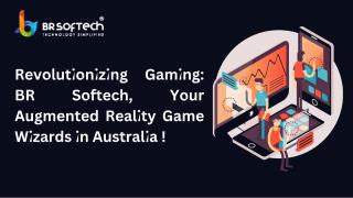 Revolutionizing Gaming BR Softech, Your Augmented Reality Game Wizards in Australia !.pdf